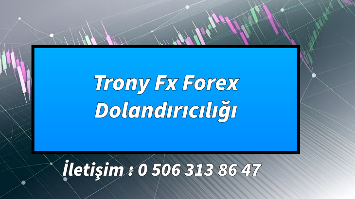Trony Fx Forex Dolandırıcılığı