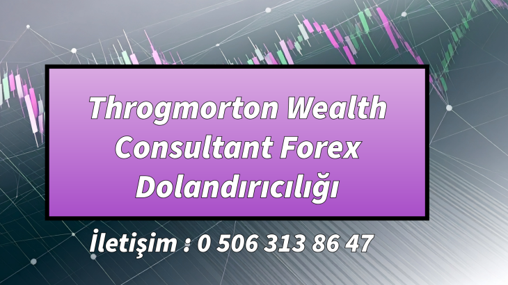 Throgmorton Wealth Consultant Forex Dolandırıcılığı