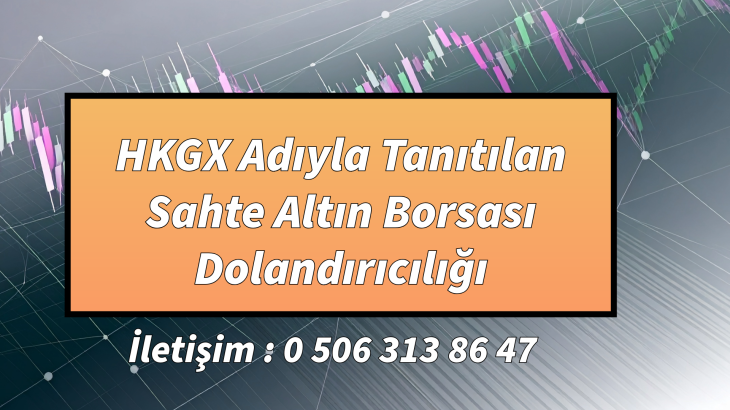 HKGX Adıyla Tanıtılan Sahte Altın Borsası Dolandırıcılığı
