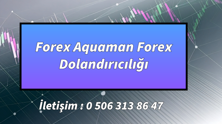 Forex Aquaman Forex Dolandırıcılığı