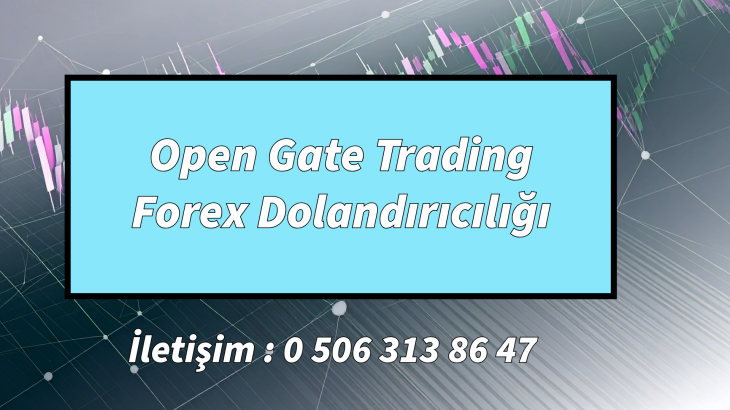 Open Gate Trading Forex Dolandırıcılığı