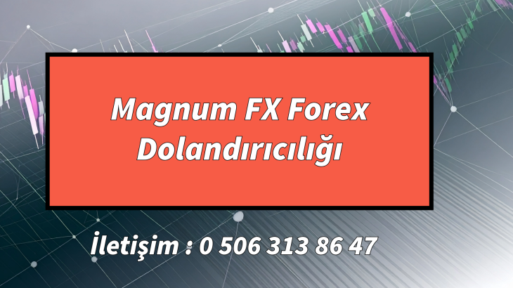 Magnum FX Forex Dolandırıcılığı