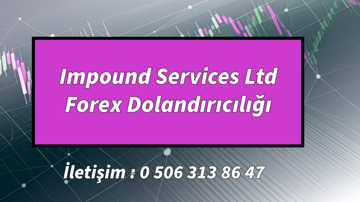 Impound Services Ltd Forex Dolandırıcılığı