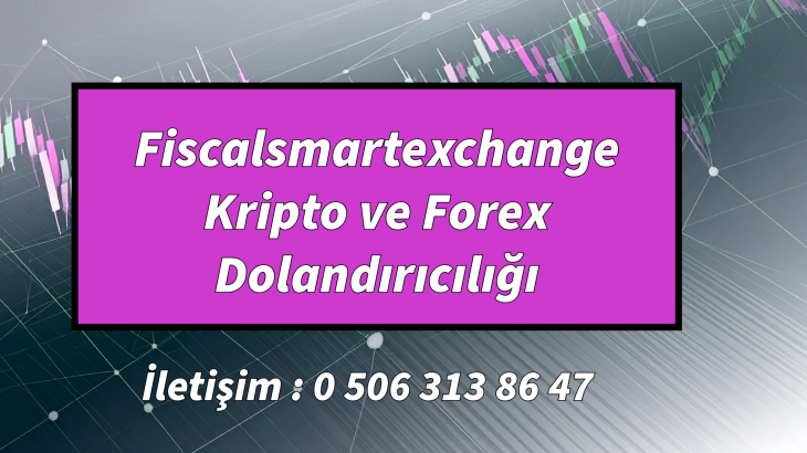 Fiscalsmartexchange Kripto ve Forex Dolandırıcılığı