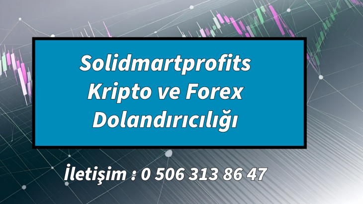 Solidmartprofits Kripto ve Forex Dolandırıcılığı