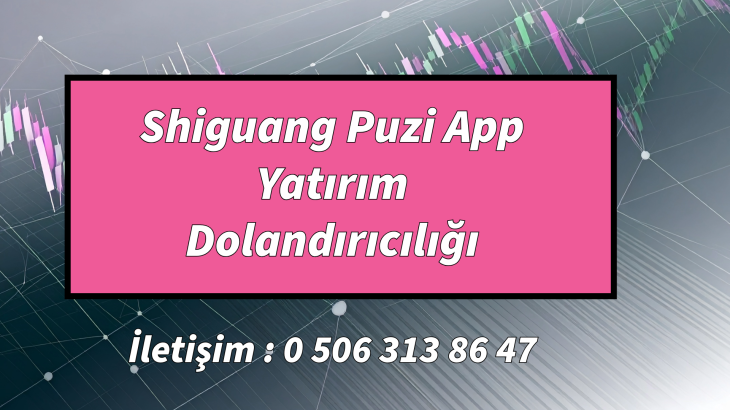 Shiguang Puzi App Yatırım Dolandırıcılığı