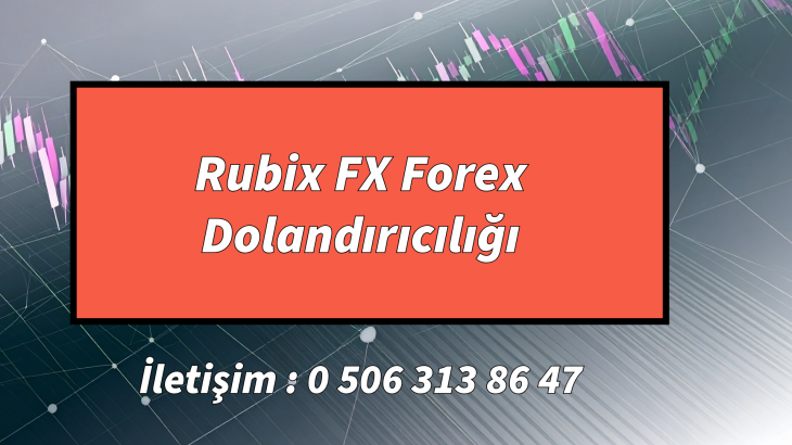 Rubix FX Forex Dolandırıcılığı