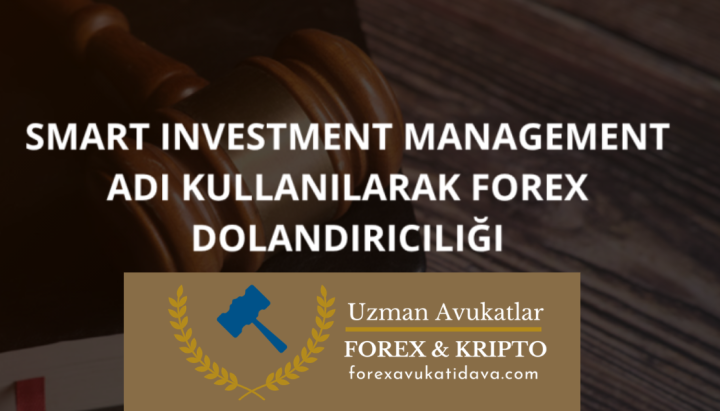 Smart Investment Management Adı Kullanılarak Forex Dolandırıcılığı