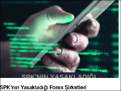 SPK’nın Yasakladığı Forex Şirketleri Hakkında Yasal Düzenleme